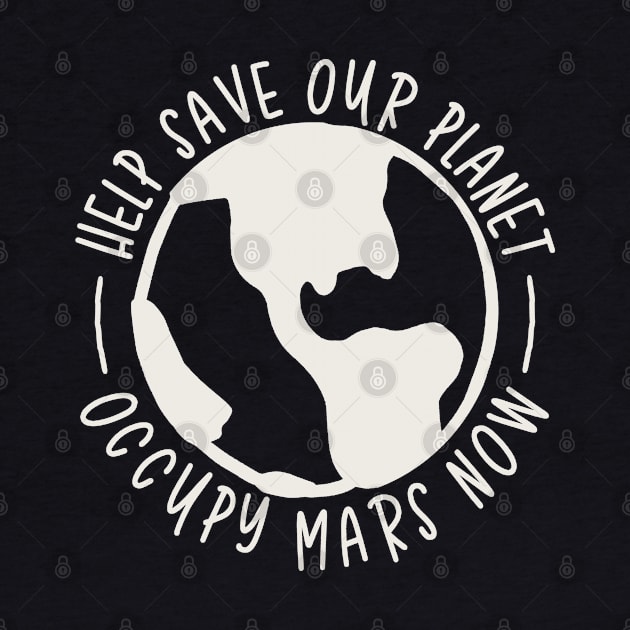 Help Save Our Planet - Occupy Mars Now by Etopix